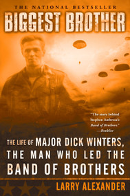 Biggest Brother (The Life Of Major Dick Winters, The Man Who Led The Band of Brothers) by Larry Alexander, 9780451218391