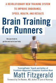 Brain Training for Runners (A Revolutionary New Training System to Improve Endurance, Speed, Health, and Results) by Matt Fitzgerald, Tim Noakes MD, 9780451222329