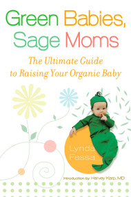Green Babies, Sage Moms (The Ultimate Guide to Raising Your Organic Baby) by Lynda Fassa, Harvey Karp M.D, 9780451222893