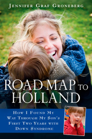 Road Map to Holland (How I Found My Way Through My Son's First Two Years With Down Symdrome) by Jennifer Graf Groneberg, 9780451222954