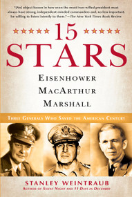 15 Stars (Eisenhower, MacArthur, Marshall: Three Generals Who Saved the American Century) by Stanley Weintraub, 9780451223920