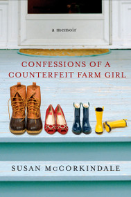 Confessions of a Counterfeit Farm Girl (A Memoir) by Susan McCorkindale, 9780451224934