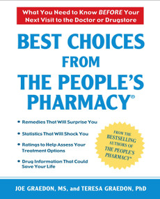 Best Choices From the People's Pharmacy (What You Need to Know Before Your Next Visit to the Doctor or Drugstore) by Joe Graedon, Teresa Graedon, 9780451225139