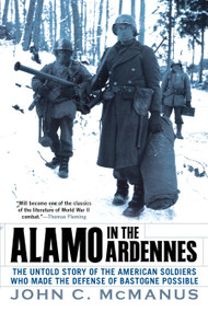 Alamo in the Ardennes (The Untold Story of the American Soldiers Who Made the Defense of Bastogne Possible) - 9780451225580 by John C. McManus, 9780451225580