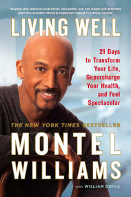 Living Well (21 Days to Transform Your Life, Supercharge Your Health, and Feel Spectacular) by Montel Williams, William Doyle, 9780451225795