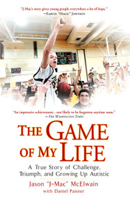The Game of My Life (A True Story of Challenge, Triumph, and Growing Up Autistic) by Jason "J-Mac" McElwain, Daniel Paisner, 9780451226198
