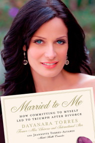 Married to Me (How Committing to Myself Led to Triumph After Divorce) by Dayanara Torres, Jeannette Torres-Alvarez, 9780451226464