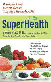 Superhealth (6 Simple Steps, 6 Easy Weeks, 1 Longer, Healthier Life) by Steven Pratt, Sharyn Kolberg, 9780451227621