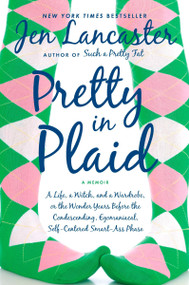 Pretty in Plaid (A Life, A Witch, and a Wardrobe, or, the Wonder Years Before the Condescending, Egomaniacal, Self-Centered Smart-Ass Phase) by Jen Lancaster, 9780451228536