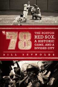 '78 (The Boston Red Sox, A Historic Game, and a Divided City) by Bill Reynolds, 9780451229229