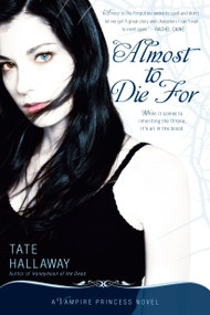 Almost to Die For (A Vampire Princess Novel) by Tate Hallaway, 9780451230577