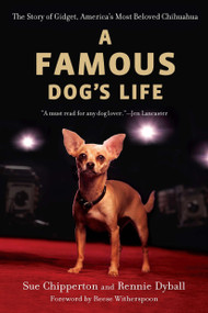 A Famous Dog's Life (The Story of Gidget, America's Most Beloved Chihuahua) by Sue Chipperton, Rennie Dyball, Reese Witherspoon, 9780451233097
