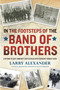 In the Footsteps of the Band of Brothers (A Return to Easy Company's Battlefields with Sgt. Forrest Guth) by Larry Alexander, 9780451233158