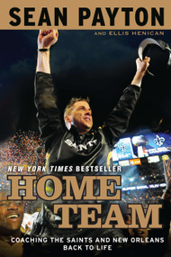 Home Team (Coaching the Saints and New Orleans Back to Life) by Sean Payton, Ellis Henican, 9780451233370