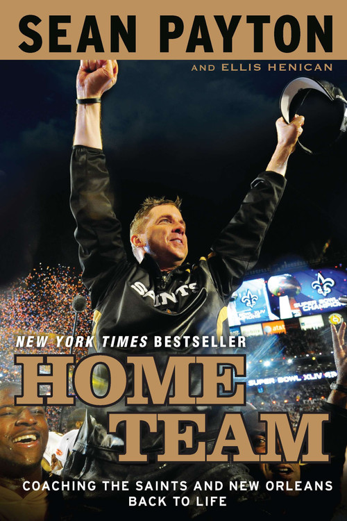 Home Team (Coaching the Saints and New Orleans Back to Life) by Sean Payton, Ellis Henican, 9780451233370