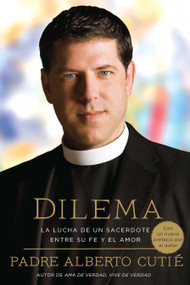 Dilema (Spanish Edition) (La Lucha De Un Sacerdote Entre Su Fe y el Amor) by Padre Alberto Cutie, Santiago Ochoa, 9780451233905