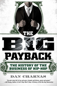The Big Payback (The History of the Business of Hip-Hop) by Dan Charnas, 9780451234780