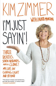 I'm Just Sayin'! (Three Deaths, Seven Husbands, and a Clone! My Life on Guiding Light and Beyond) by Kim Zimmer, Laura Morton, 9780451234902
