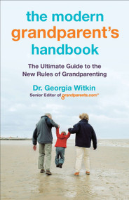 The Modern Grandparent's Handbook (The Ultimate Guide to the New Rules of Grandparenting) by Georgia Witkin, 9780451235602