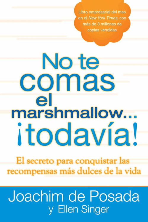 No te comas el marshmallow...todavía (El secreto para conquistar las recompensas mas dulces de lavida) by Joachim de Posada, Ellen Singer, 9780451236517