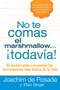 No te comas el marshmallow...todavía (El secreto para conquistar las recompensas mas dulces de lavida) by Joachim de Posada, Ellen Singer, 9780451236517