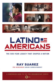 Latino Americans (The 500-Year Legacy That Shaped a Nation) by Ray Suarez, 9780451238146