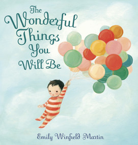 The Wonderful Things You Will Be by Emily Winfield Martin, 9780375973277