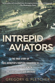 Intrepid Aviators (The American Flyers Who Sank Japan's Greatest Battleship) by Gregory G. Fletcher, 9780451239914