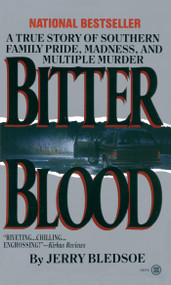 Bitter Blood (A True Story of Southern Family Pride, Madness, and Multiple Murder) by Jerry Bledsoe, 9780451402103