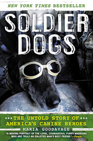 Soldier Dogs (The Untold Story of America's Canine Heroes) by Maria Goodavage, 9780451414366