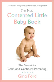 The New Contented Little Baby Book (The Secret to Calm and Confident Parenting) by Gina Ford, 9780451415653