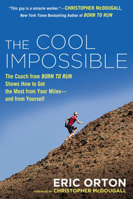 The Cool Impossible (The Running Coach from Born to Run Shows How to Get the Most from Your Miles-and from Yourself) by Eric Orton, 9780451416346