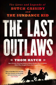 The Last Outlaws (The Lives and Legends of Butch Cassidy and the Sundance Kid) by Thom Hatch, 9780451416865