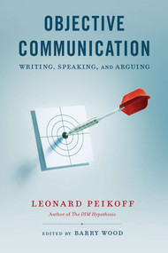 Objective Communication (Writing, Speaking and Arguing) by Leonard Peikoff, Barry Wood, 9780451418159