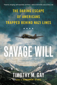 Savage Will (The Daring Escape of Americans Trapped Behind Nazi Lines) by Timothy M. Gay, 9780451419149