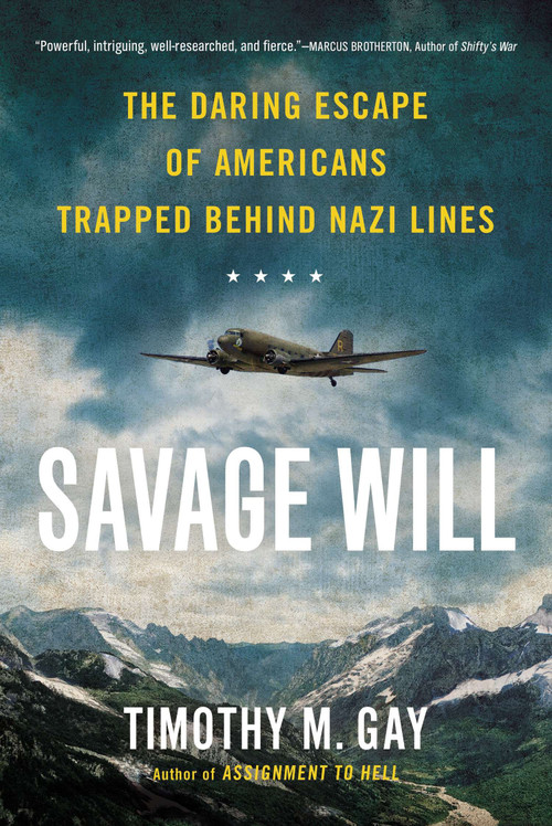 Savage Will (The Daring Escape of Americans Trapped Behind Nazi Lines) by Timothy M. Gay, 9780451419149