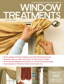 The Complete Photo Guide to Window Treatments (DIY Draperies, Curtains, Valances, Swags, and Shades) by Linda Neubauer, 9781589236073