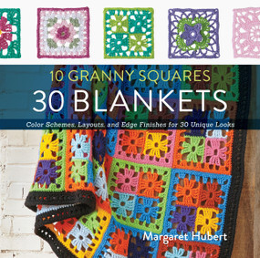 10 Granny Squares 30 Blankets (Color schemes, layouts, and edge finishes for 30 unique looks) by Margaret Hubert, 9781589238930