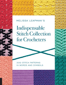 Melissa Leapman's Indispensable Stitch Collection for Crocheters (200 Stitch Patterns in Words and Symbols) by Melissa Leapman, 9781589239296