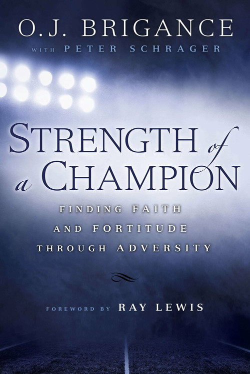 Strength of a Champion (Finding Faith and Fortitude Through Adversity) by O.J. Brigance, Peter Schrager, Ray Lewis, 9780451467621