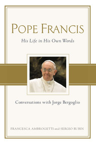 Pope Francis (Conversations with Jorge Bergoglio: His Life in His Own Words) by Francesca Ambrogetti, Sergio Rubin, 9780451469410