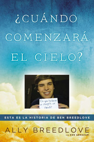 ¿Cuándo comenzará el cielo? (Esta es la historia de Ben Breedlove) (Spanish Edition) by Ally Breedlove, Ken Abraham, 9780451470751