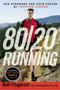 80/20 Running (Run Stronger and Race Faster By Training Slower) by Matt Fitzgerald, Robert Johnson, 9780451470881