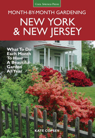New York & New Jersey Month-by-Month Gardening (What to Do Each Month to Have a Beautiful Garden All Year) by Kate Copsey, 9781591866572