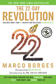 The 22-Day Revolution (The Plant-Based Program That Will Transform Your Body, Reset Your Habits, and Change Your Life) by Marco Borges, Beyoncé, Dean Ornish, 9780451474841