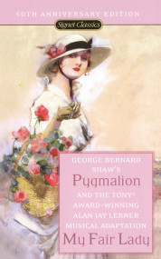 Pygmalion and My Fair Lady (50th Anniversary Edition) by George Bernard Shaw, Alan Jay Lerner, Richard Goldstone, 9780451530097