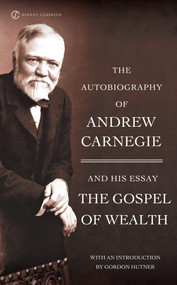 The Autobiography of Andrew Carnegie and the Gospel of Wealth by Andrew Carnegie, Gordon Hutner, 9780451530387