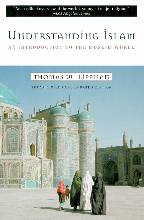 Understanding Islam (An Introduction to the Muslim World: Third Revised Edition) by Thomas W. Lippman, 9780452011601