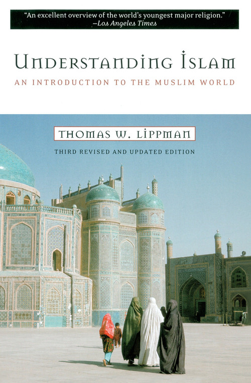 Understanding Islam (An Introduction to the Muslim World: Third Revised Edition) by Thomas W. Lippman, 9780452011601