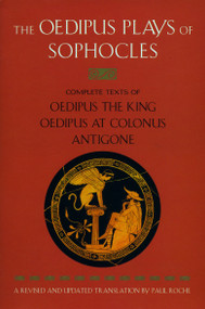 The Oedipus Plays of Sophocles (Oedipus the King; Oedipus at Colonus; Antigone) by Sophocles, Paul Roche, 9780452011670